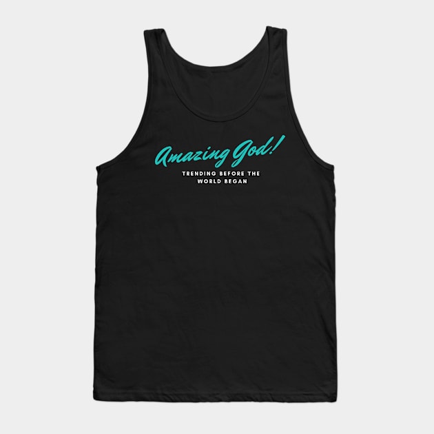 Amazing God Trending Before The World Began Christian Tank Top by PurePrintTeeShop